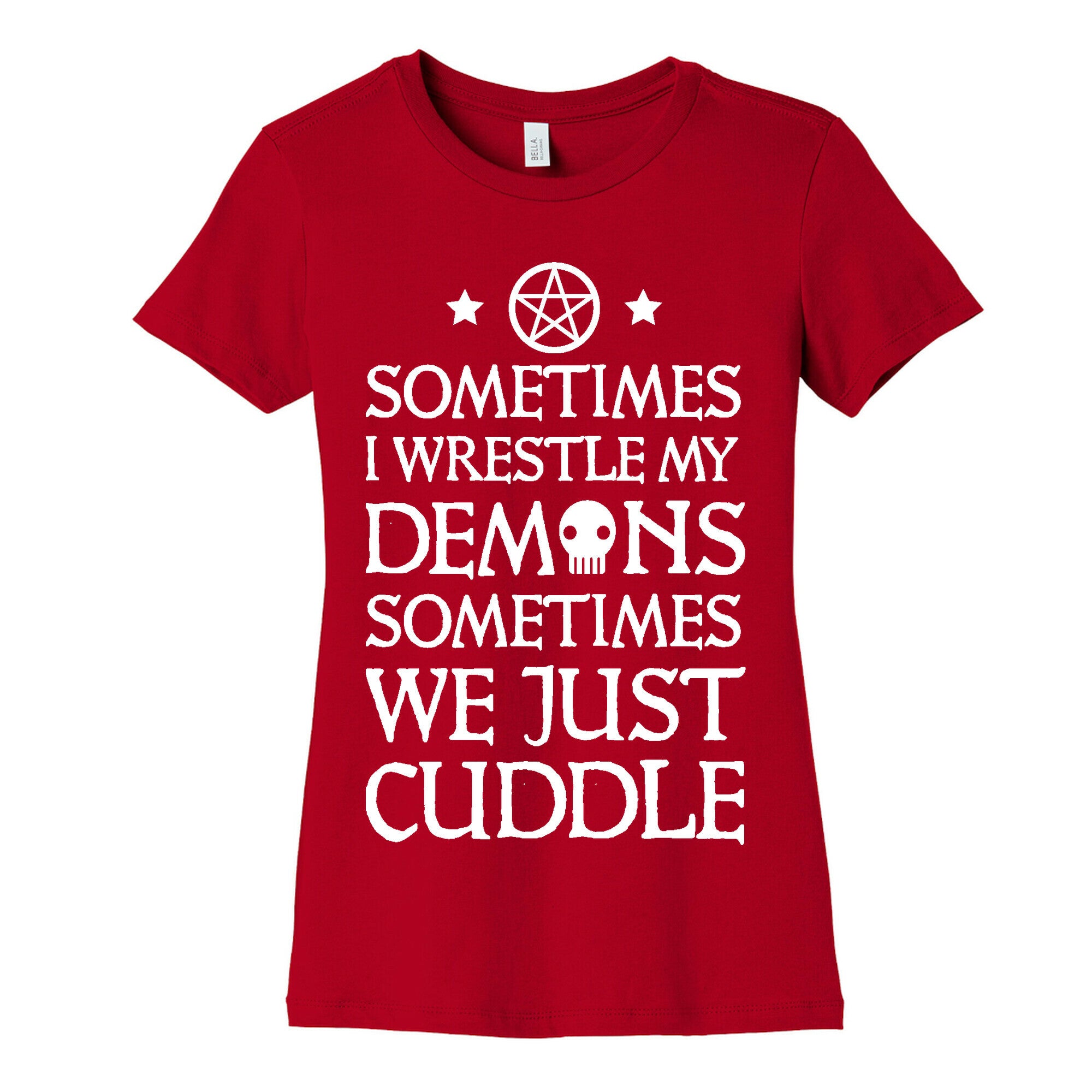 Sometimes I Wrestle My Demons Sometimes We Just Cuddle Women's Cotton Tee