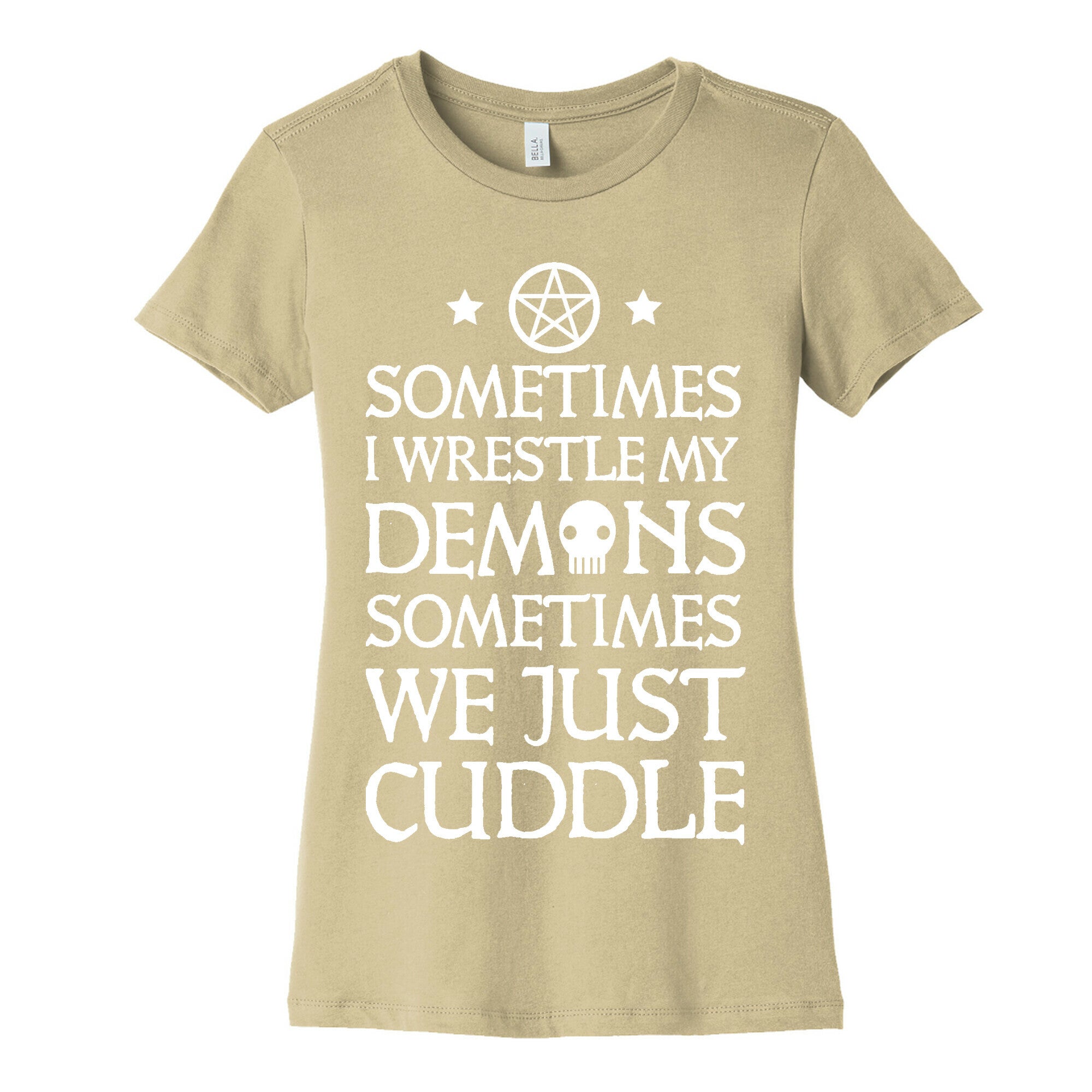 Sometimes I Wrestle My Demons Sometimes We Just Cuddle Women's Cotton Tee