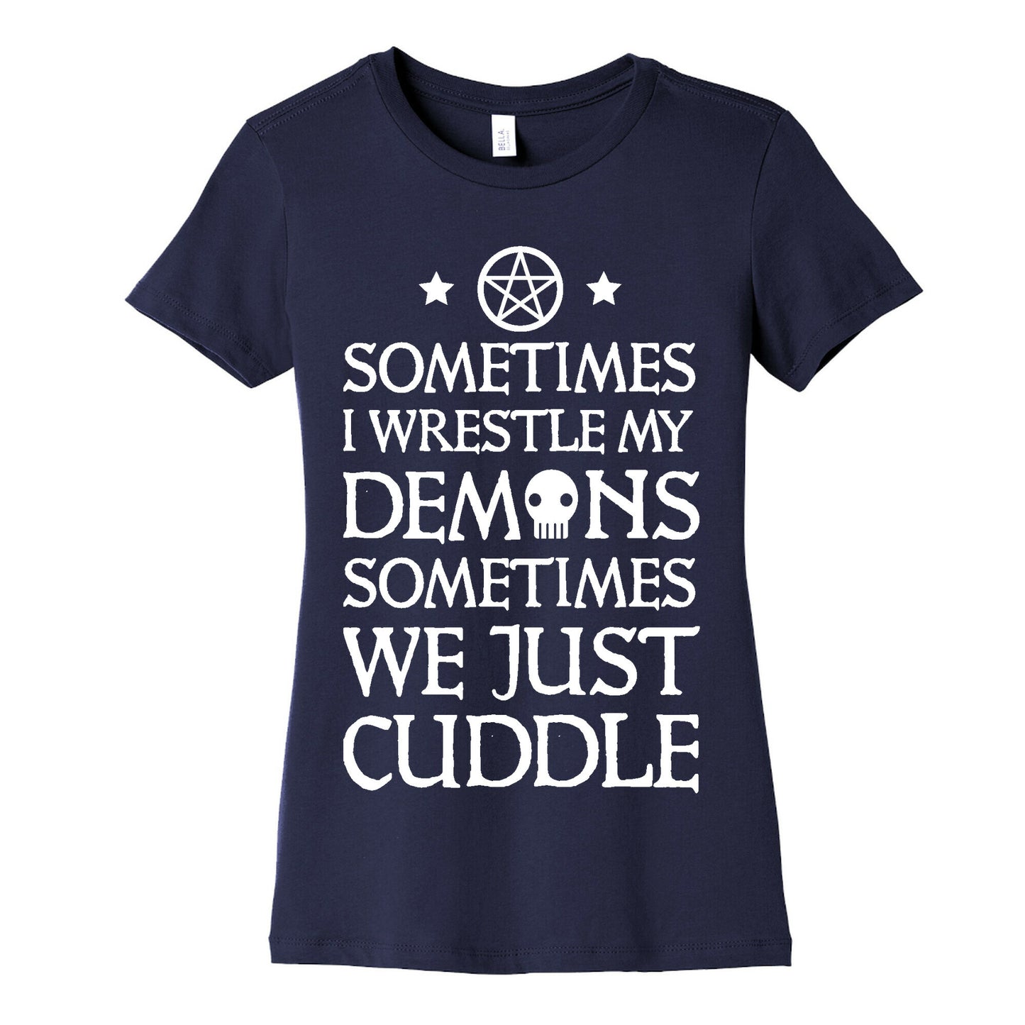 Sometimes I Wrestle My Demons Sometimes We Just Cuddle Women's Cotton Tee