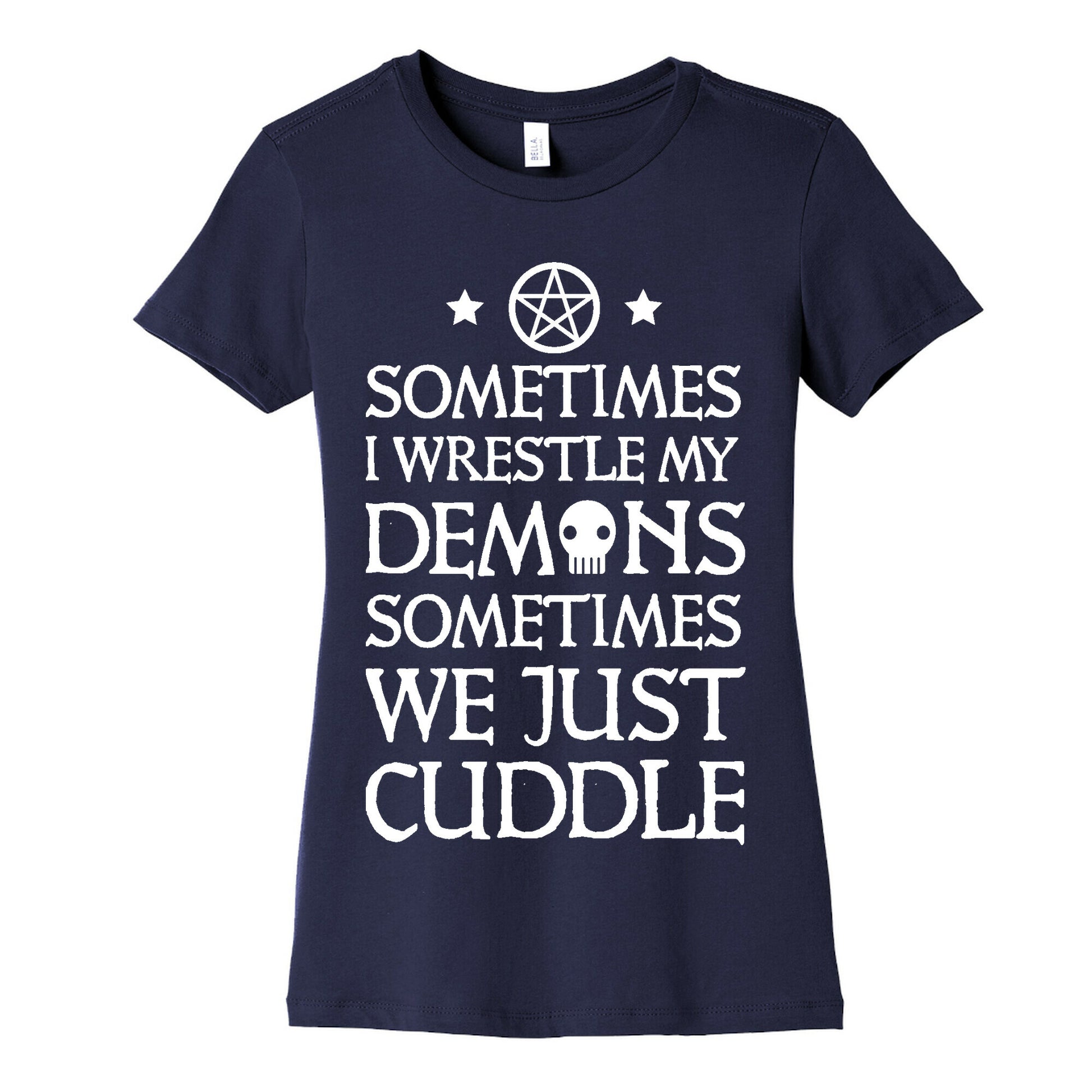 Sometimes I Wrestle My Demons Sometimes We Just Cuddle Women's Cotton Tee