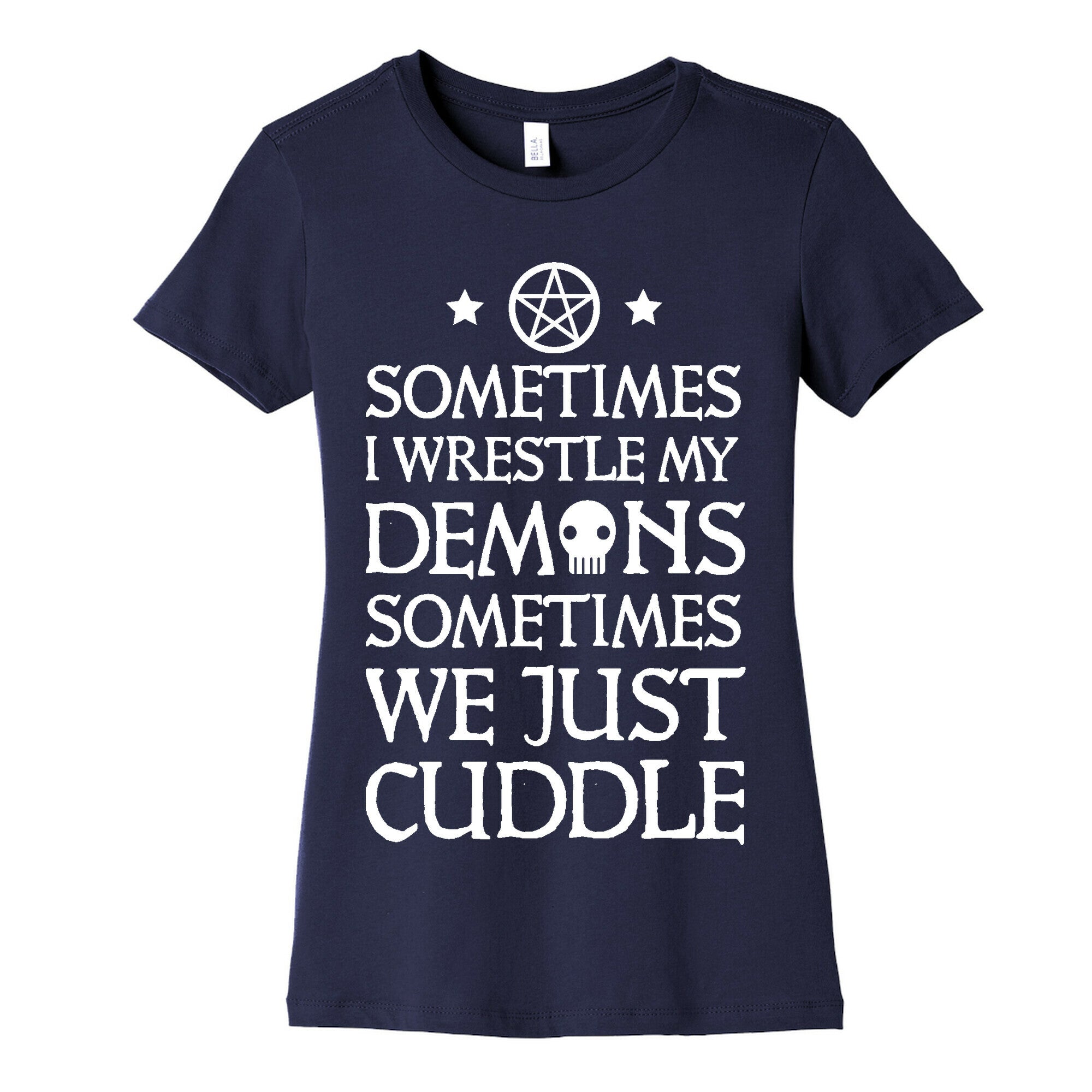 Sometimes I Wrestle My Demons Sometimes We Just Cuddle Women's Cotton Tee