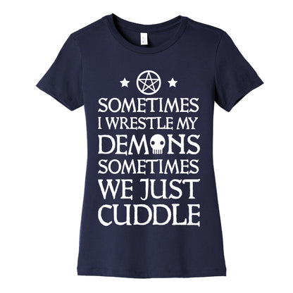 Sometimes I Wrestle My Demons Sometimes We Just Cuddle Women's Cotton Tee