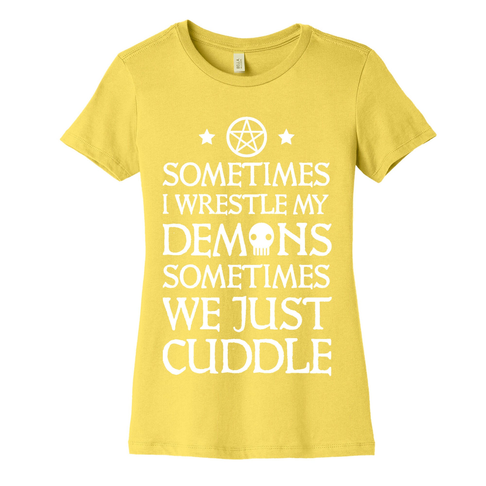 Sometimes I Wrestle My Demons Sometimes We Just Cuddle Women's Cotton Tee