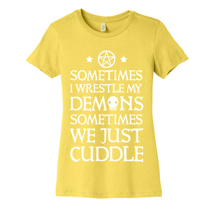 Sometimes I Wrestle My Demons Sometimes We Just Cuddle Women's Cotton Tee