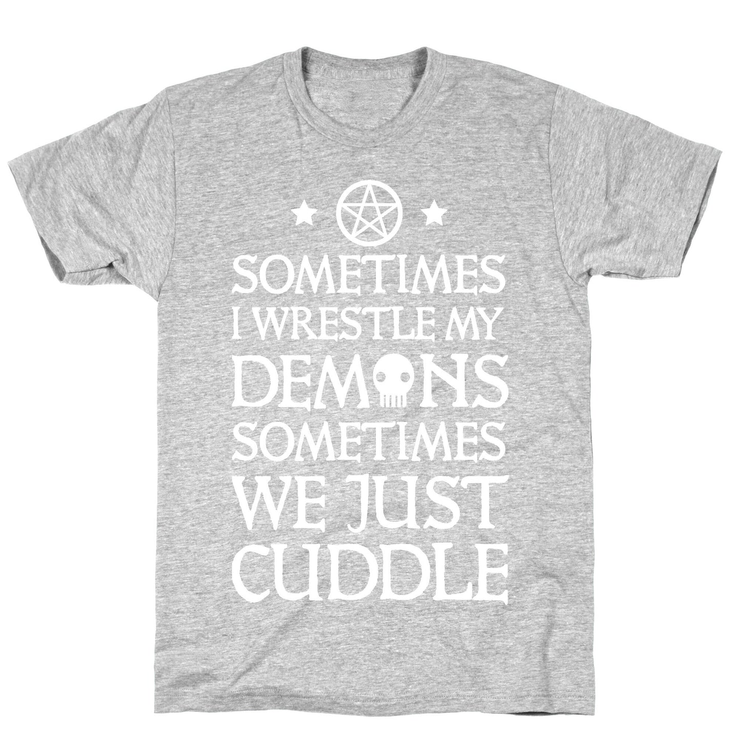 Sometimes I Wrestle My Demons Sometimes We Just Cuddle T-Shirt