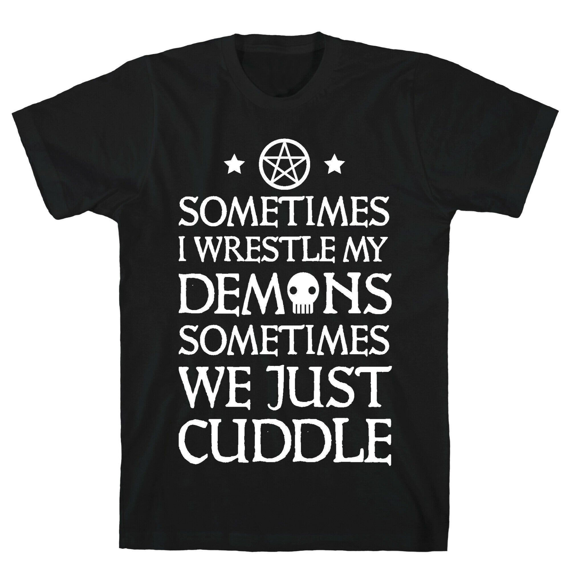 Sometimes I Wrestle My Demons Sometimes We Just Cuddle T-Shirt