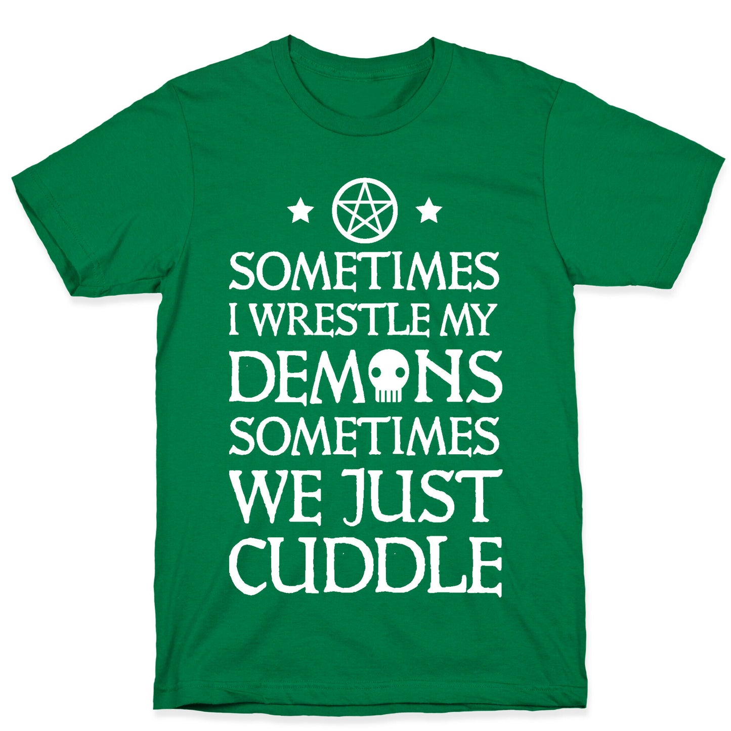 Sometimes I Wrestle My Demons Sometimes We Just Cuddle T-Shirt