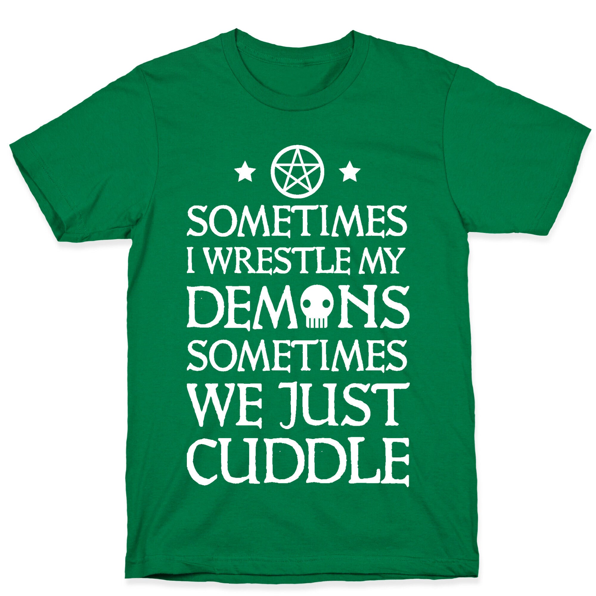 Sometimes I Wrestle My Demons Sometimes We Just Cuddle T-Shirt