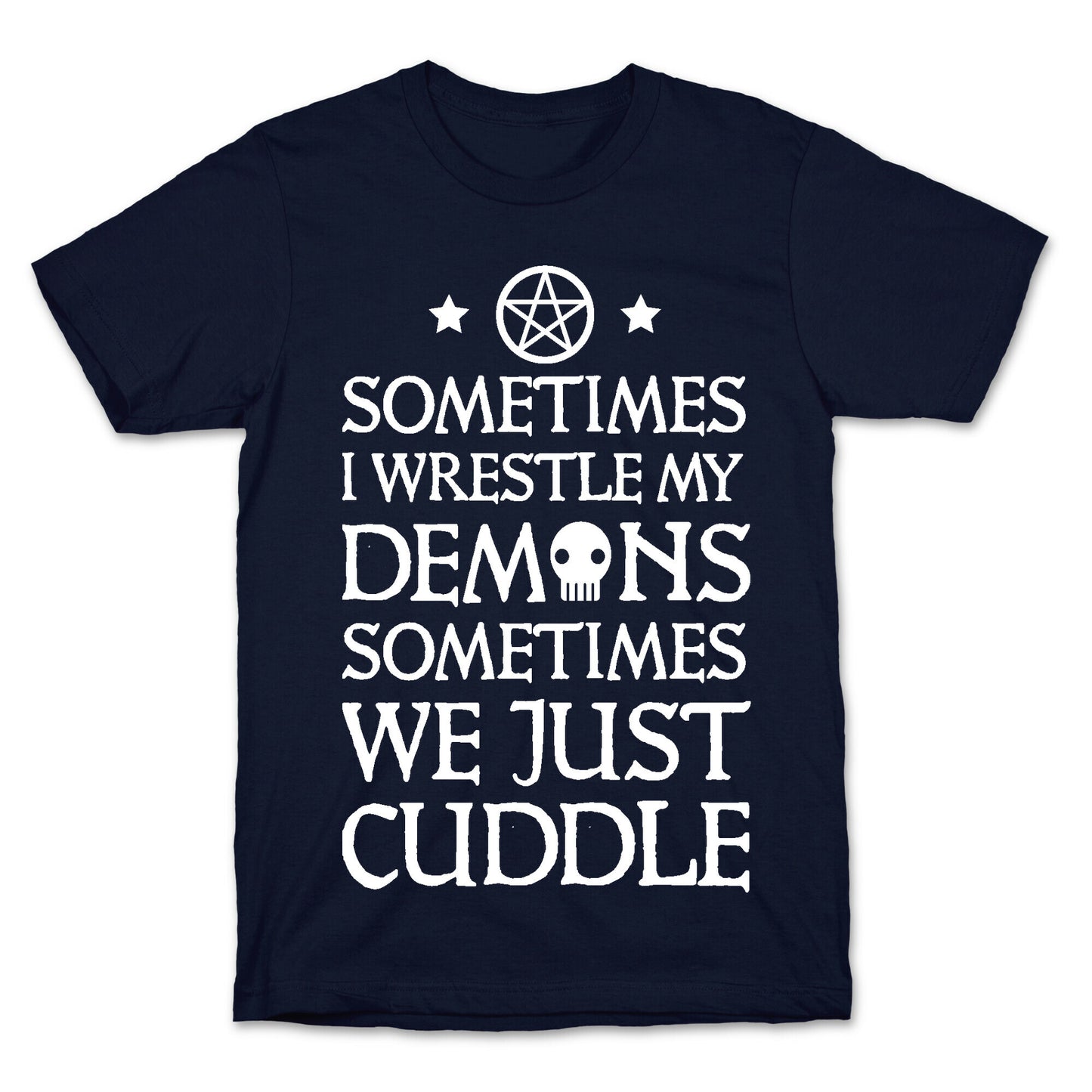 Sometimes I Wrestle My Demons Sometimes We Just Cuddle T-Shirt