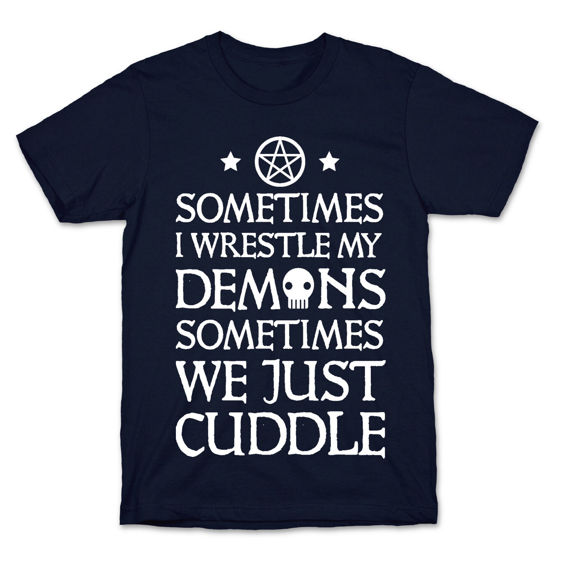 Sometimes I Wrestle My Demons Sometimes We Just Cuddle T-Shirt