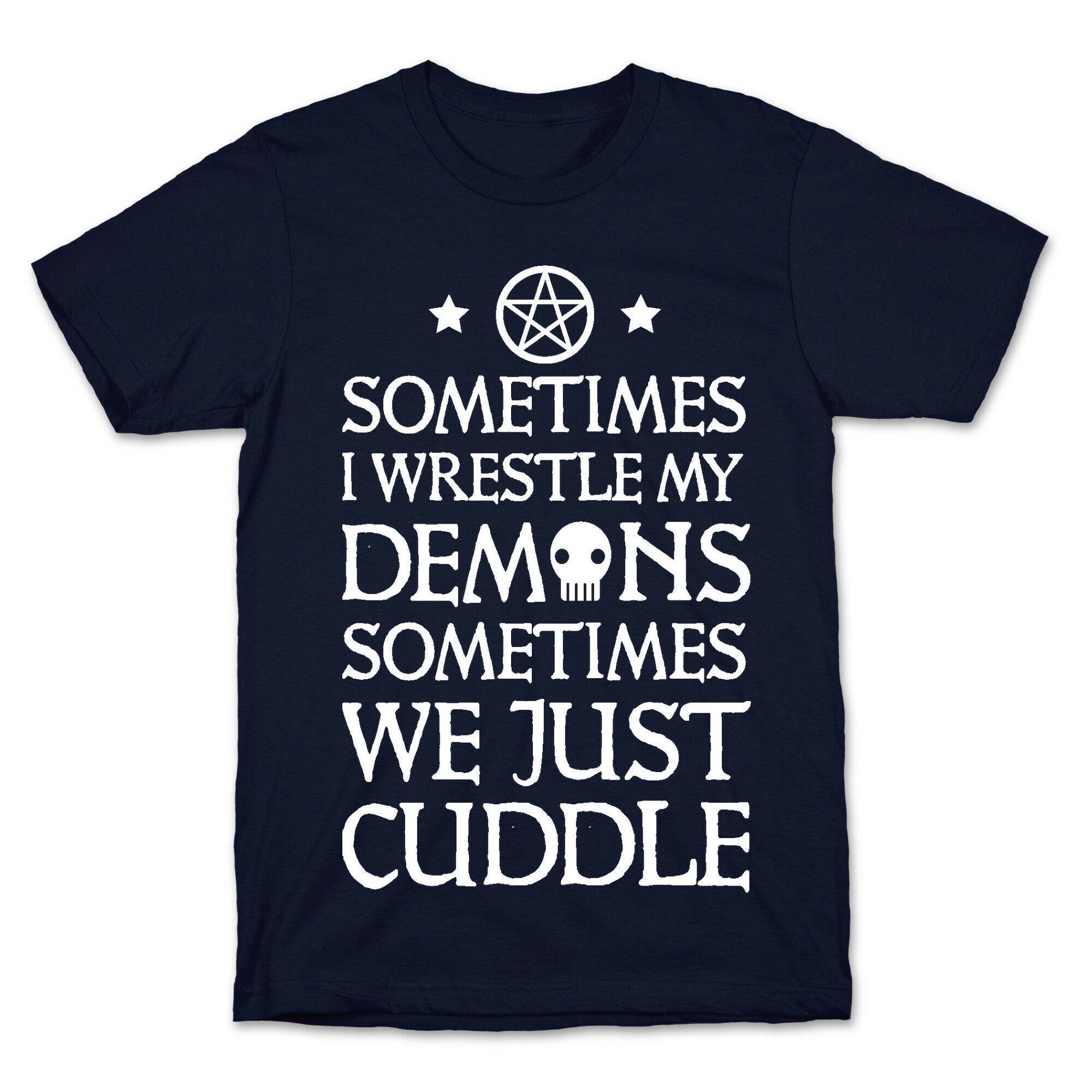 Sometimes I Wrestle My Demons Sometimes We Just Cuddle T-Shirt
