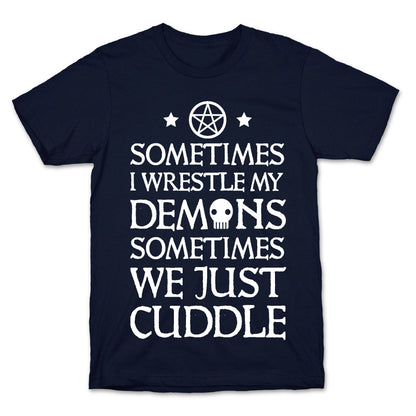 Sometimes I Wrestle My Demons Sometimes We Just Cuddle T-Shirt