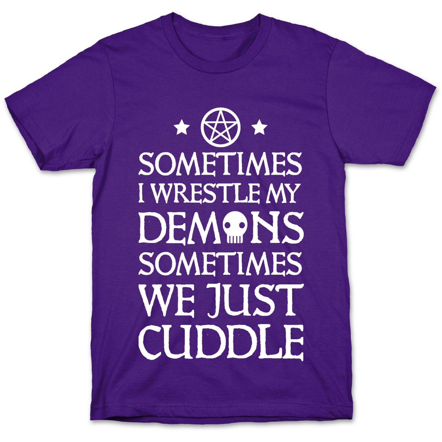 Sometimes I Wrestle My Demons Sometimes We Just Cuddle T-Shirt