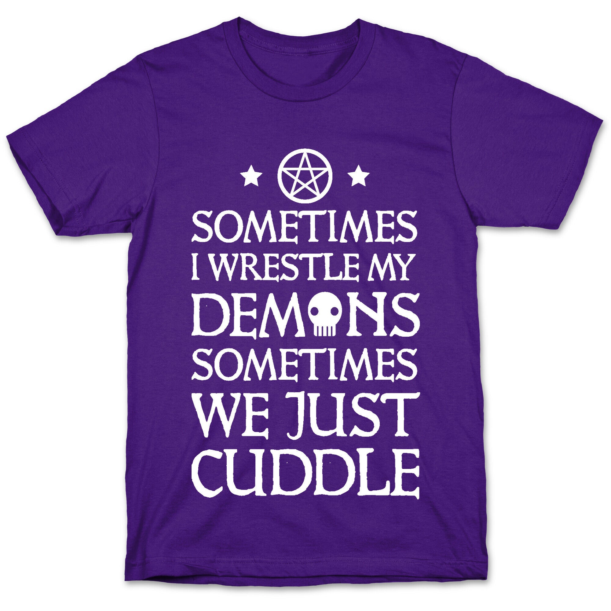 Sometimes I Wrestle My Demons Sometimes We Just Cuddle T-Shirt