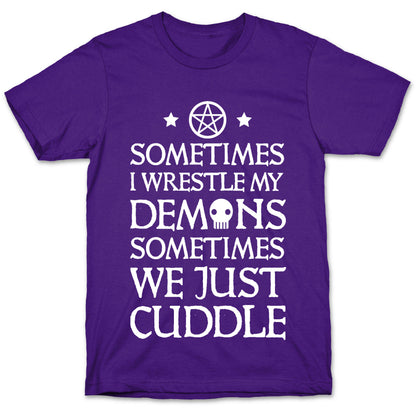 Sometimes I Wrestle My Demons Sometimes We Just Cuddle T-Shirt