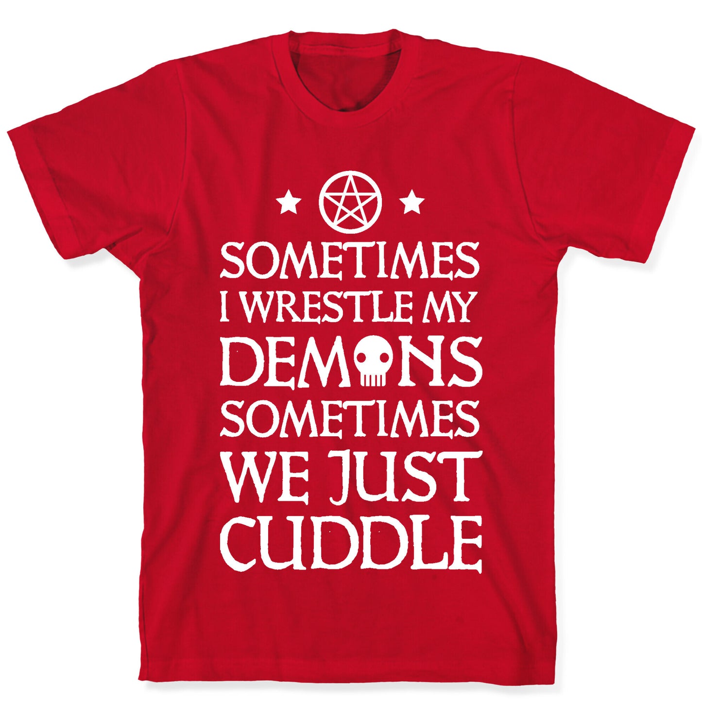 Sometimes I Wrestle My Demons Sometimes We Just Cuddle T-Shirt