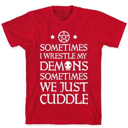 Sometimes I Wrestle My Demons Sometimes We Just Cuddle T-Shirt