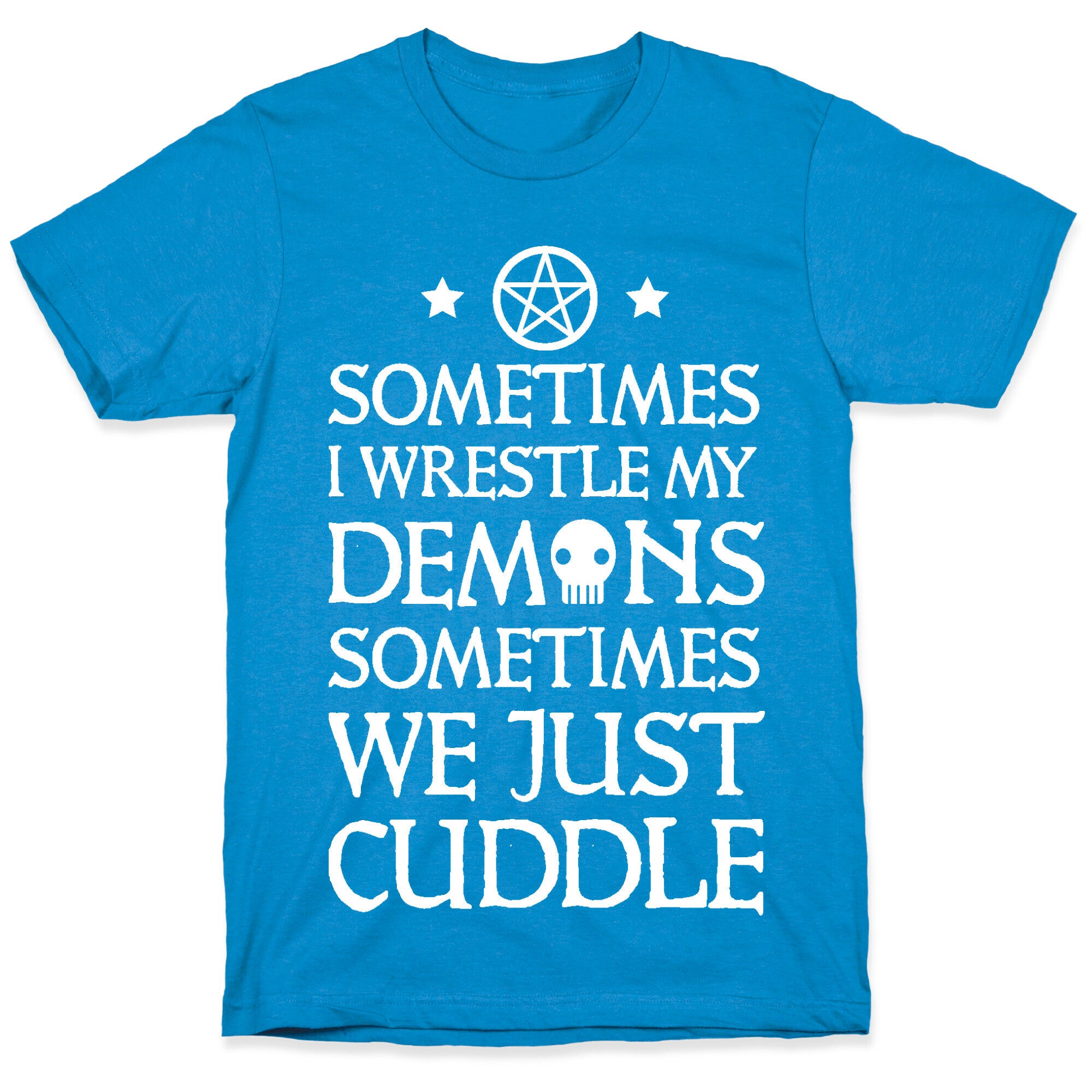 Sometimes I Wrestle My Demons Sometimes We Just Cuddle T-Shirt