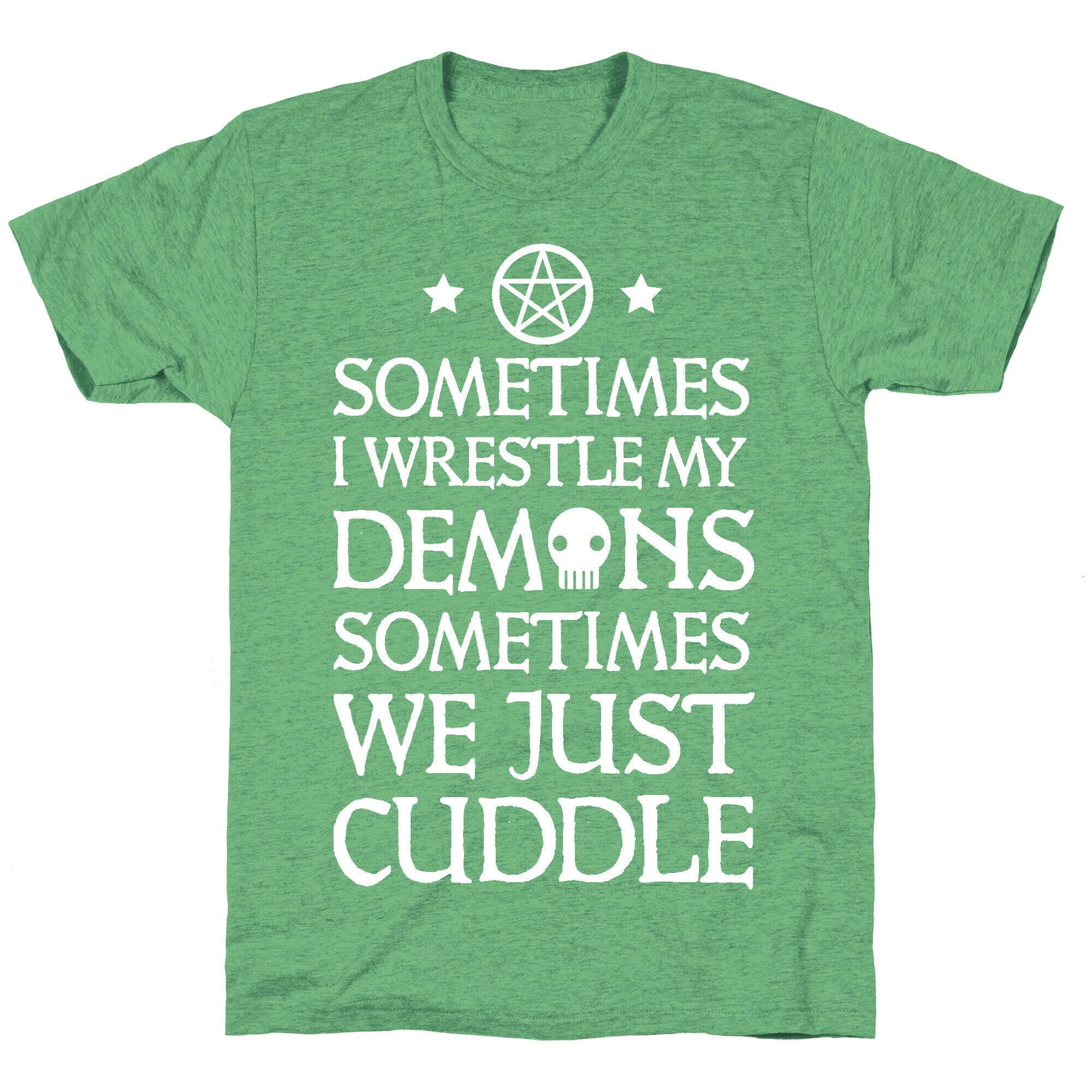 Sometimes I Wrestle My Demons Sometimes We Just Cuddle Unisex Triblend Tee