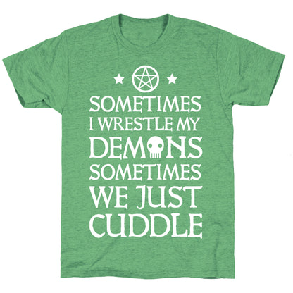Sometimes I Wrestle My Demons Sometimes We Just Cuddle Unisex Triblend Tee
