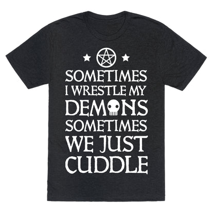 Sometimes I Wrestle My Demons Sometimes We Just Cuddle Unisex Triblend Tee