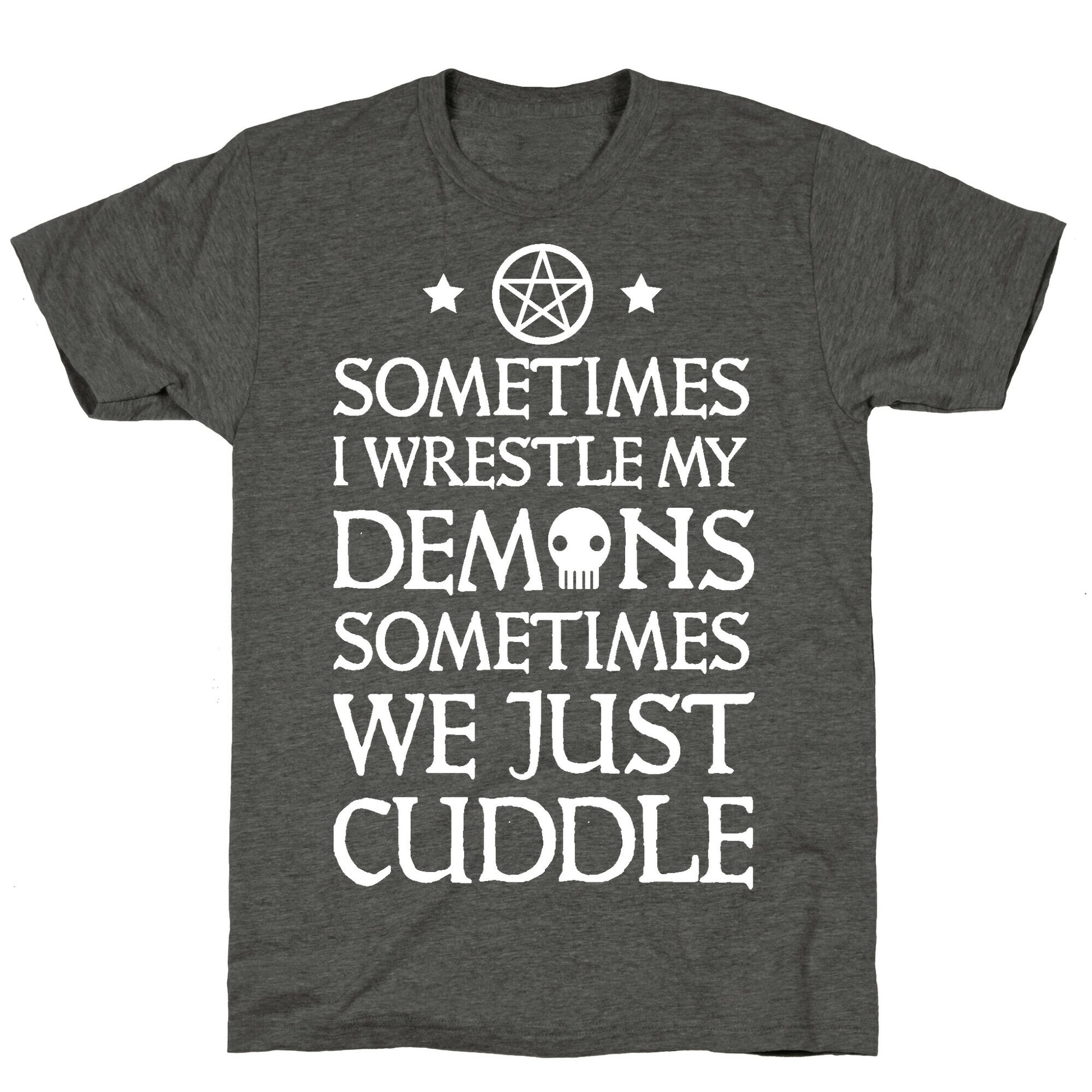 Sometimes I Wrestle My Demons Sometimes We Just Cuddle Unisex Triblend Tee