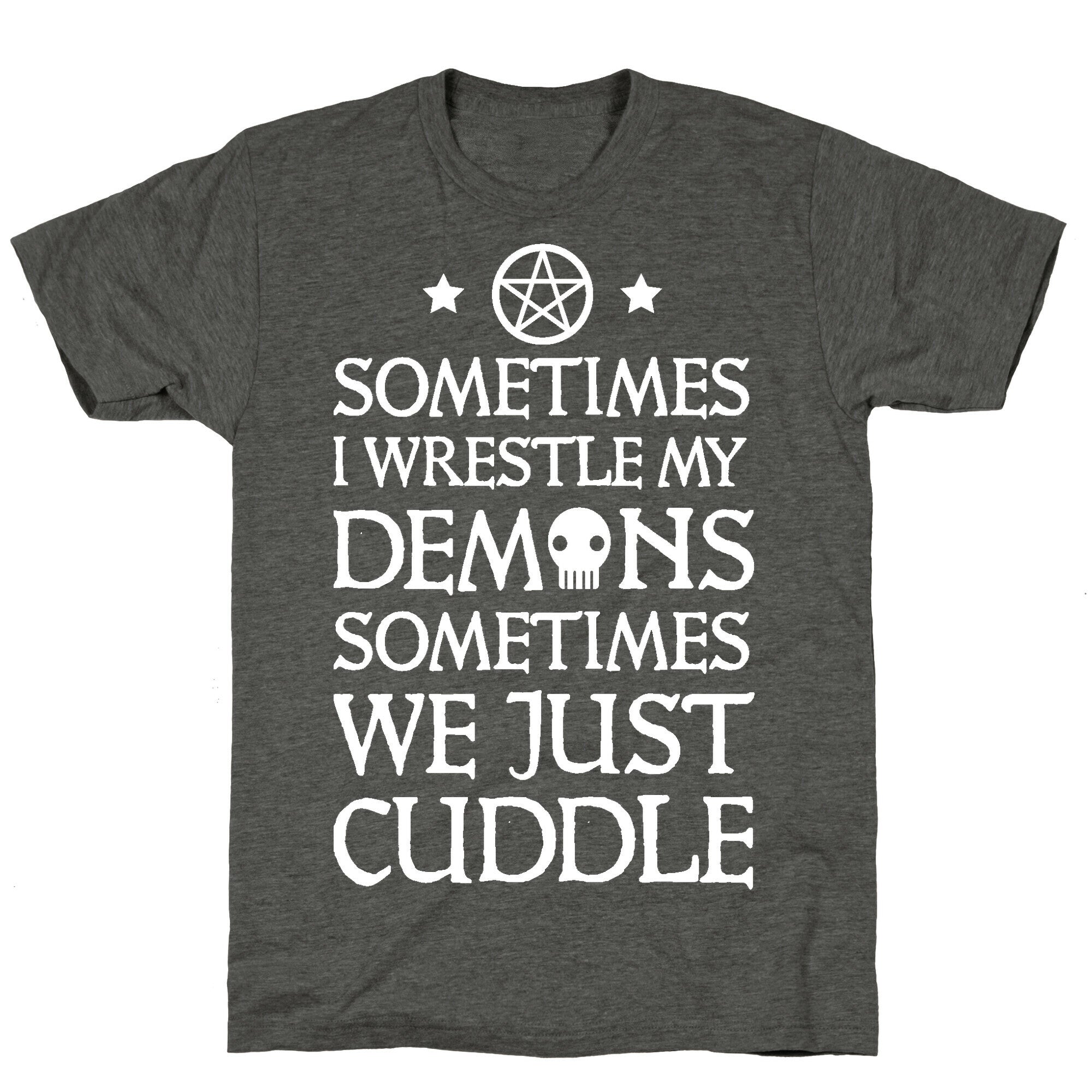 Sometimes I Wrestle My Demons Sometimes We Just Cuddle Unisex Triblend Tee