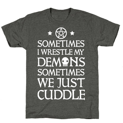 Sometimes I Wrestle My Demons Sometimes We Just Cuddle Unisex Triblend Tee