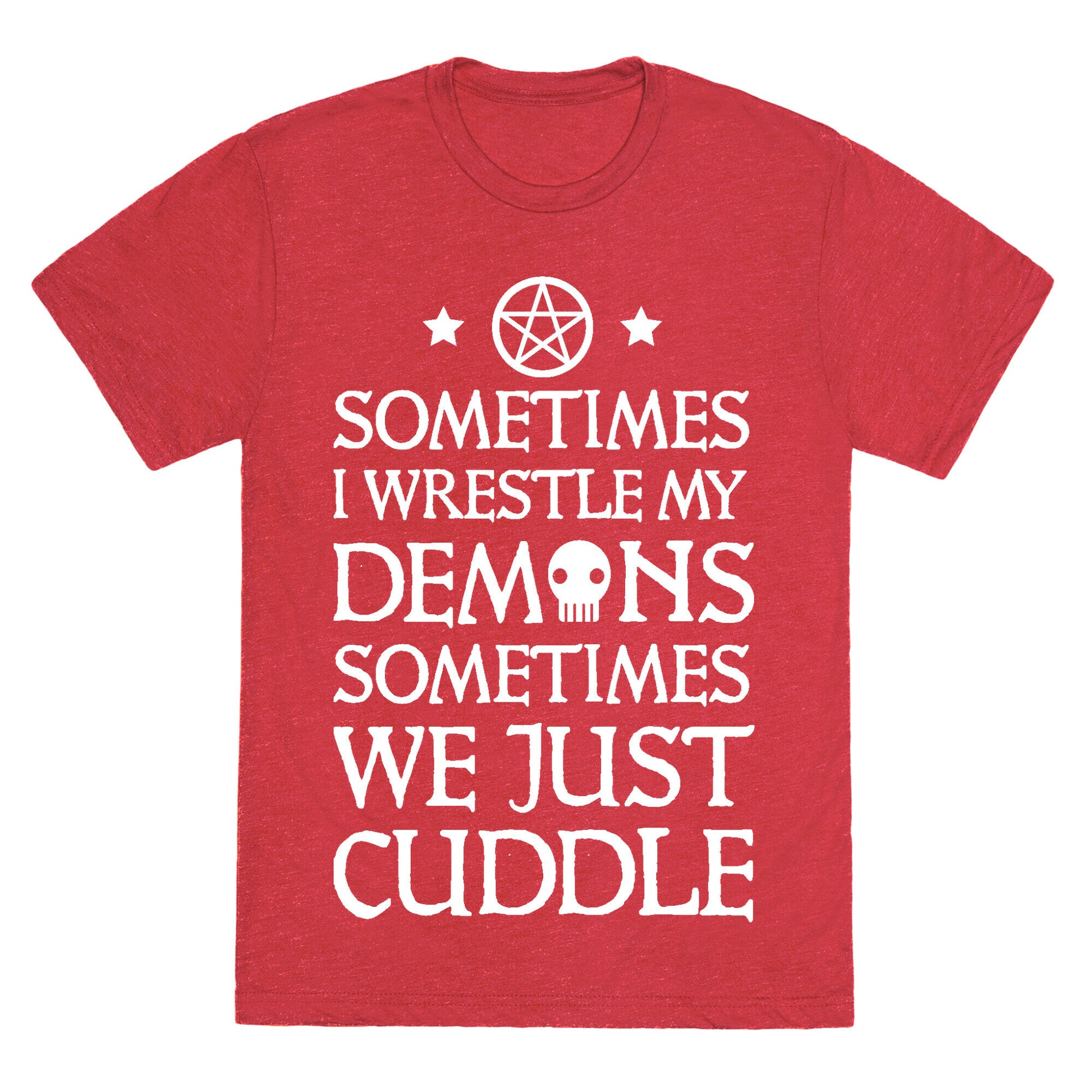 Sometimes I Wrestle My Demons Sometimes We Just Cuddle Unisex Triblend Tee