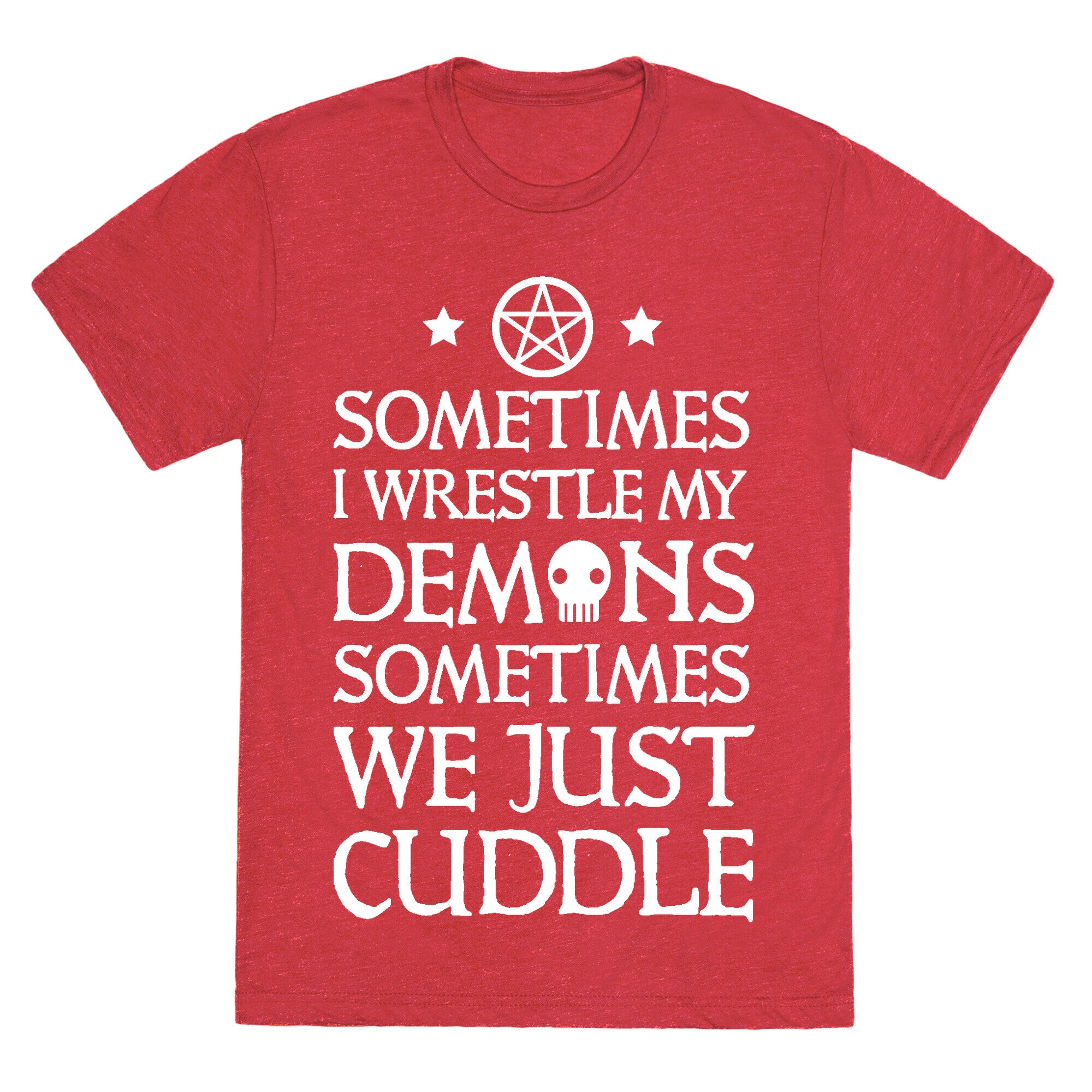 Sometimes I Wrestle My Demons Sometimes We Just Cuddle Unisex Triblend Tee