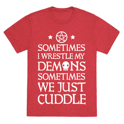 Sometimes I Wrestle My Demons Sometimes We Just Cuddle Unisex Triblend Tee