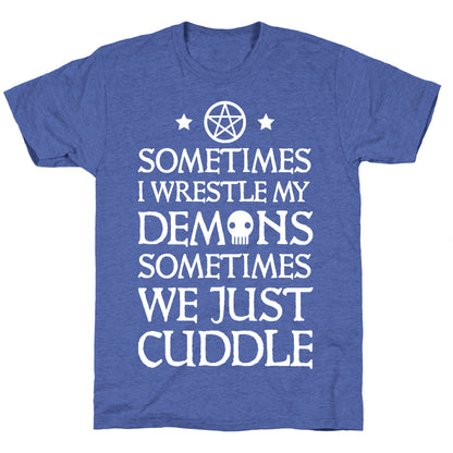 Sometimes I Wrestle My Demons Sometimes We Just Cuddle Unisex Triblend Tee