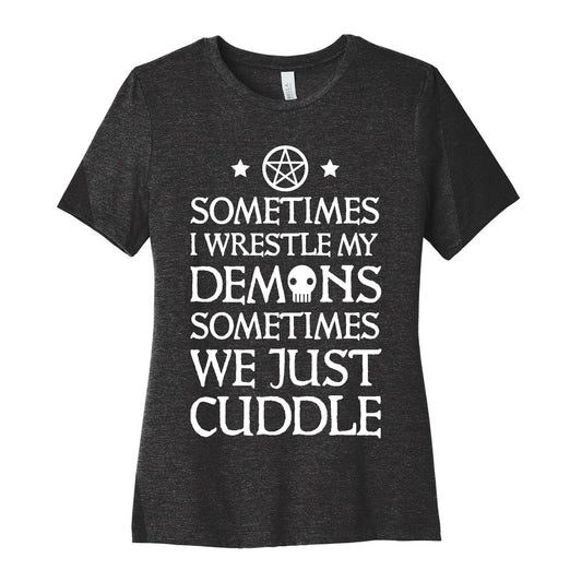 Sometimes I Wrestle My Demons Sometimes We Just Cuddle Women's Cotton Tee