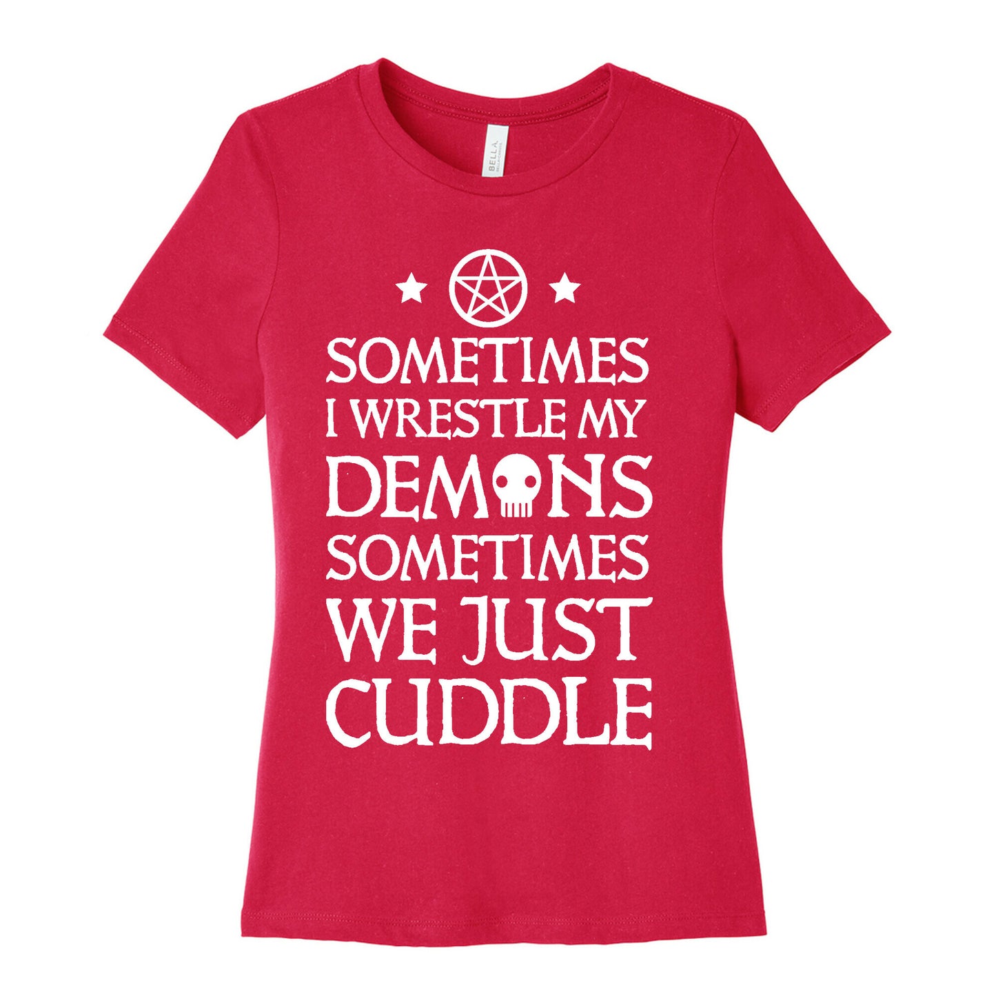 Sometimes I Wrestle My Demons Sometimes We Just Cuddle Women's Cotton Tee