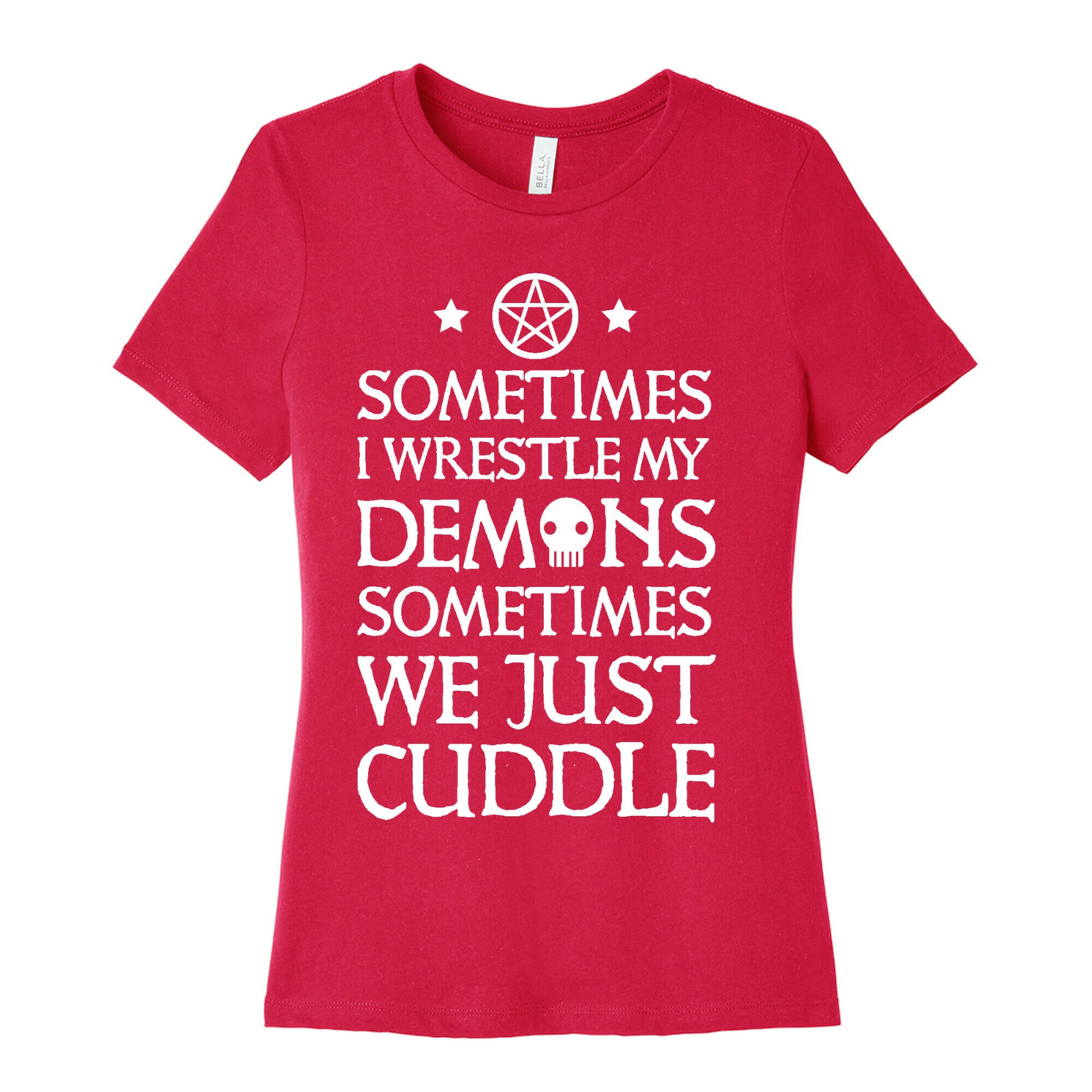 Sometimes I Wrestle My Demons Sometimes We Just Cuddle Women's Cotton Tee
