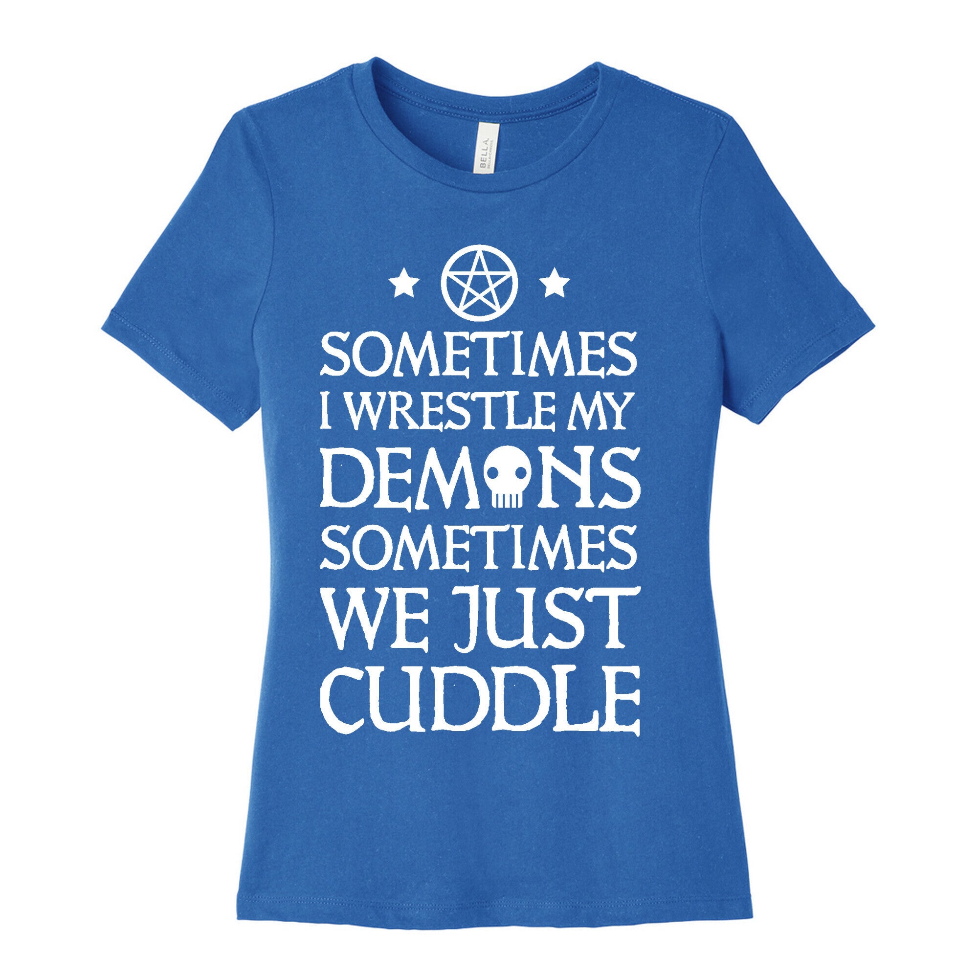 Sometimes I Wrestle My Demons Sometimes We Just Cuddle Women's Cotton Tee