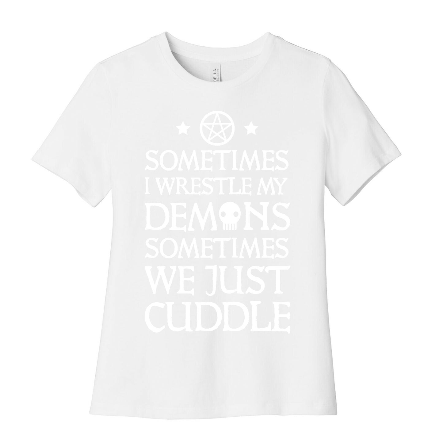 Sometimes I Wrestle My Demons Sometimes We Just Cuddle Women's Cotton Tee