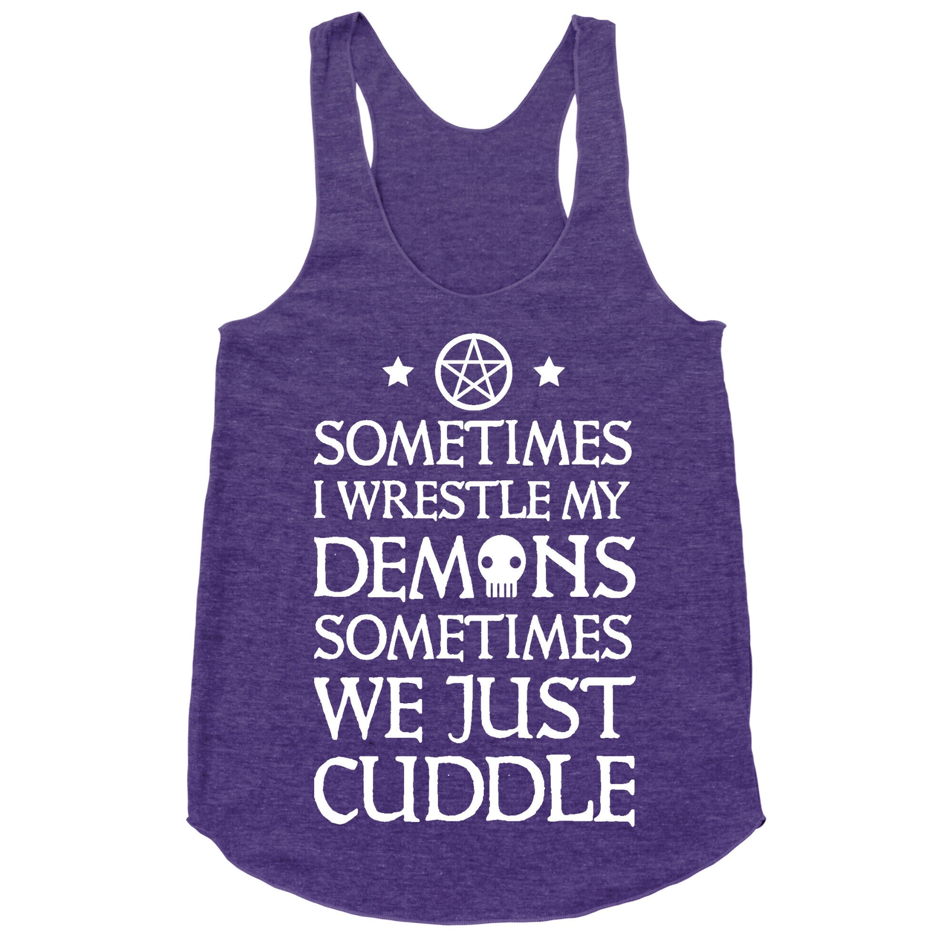 Sometimes I Wrestle My Demons Sometimes We Just Cuddle Racerback Tank