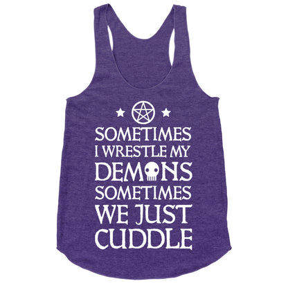 Sometimes I Wrestle My Demons Sometimes We Just Cuddle Racerback Tank