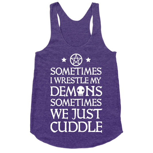 Sometimes I Wrestle My Demons Sometimes We Just Cuddle Racerback Tank