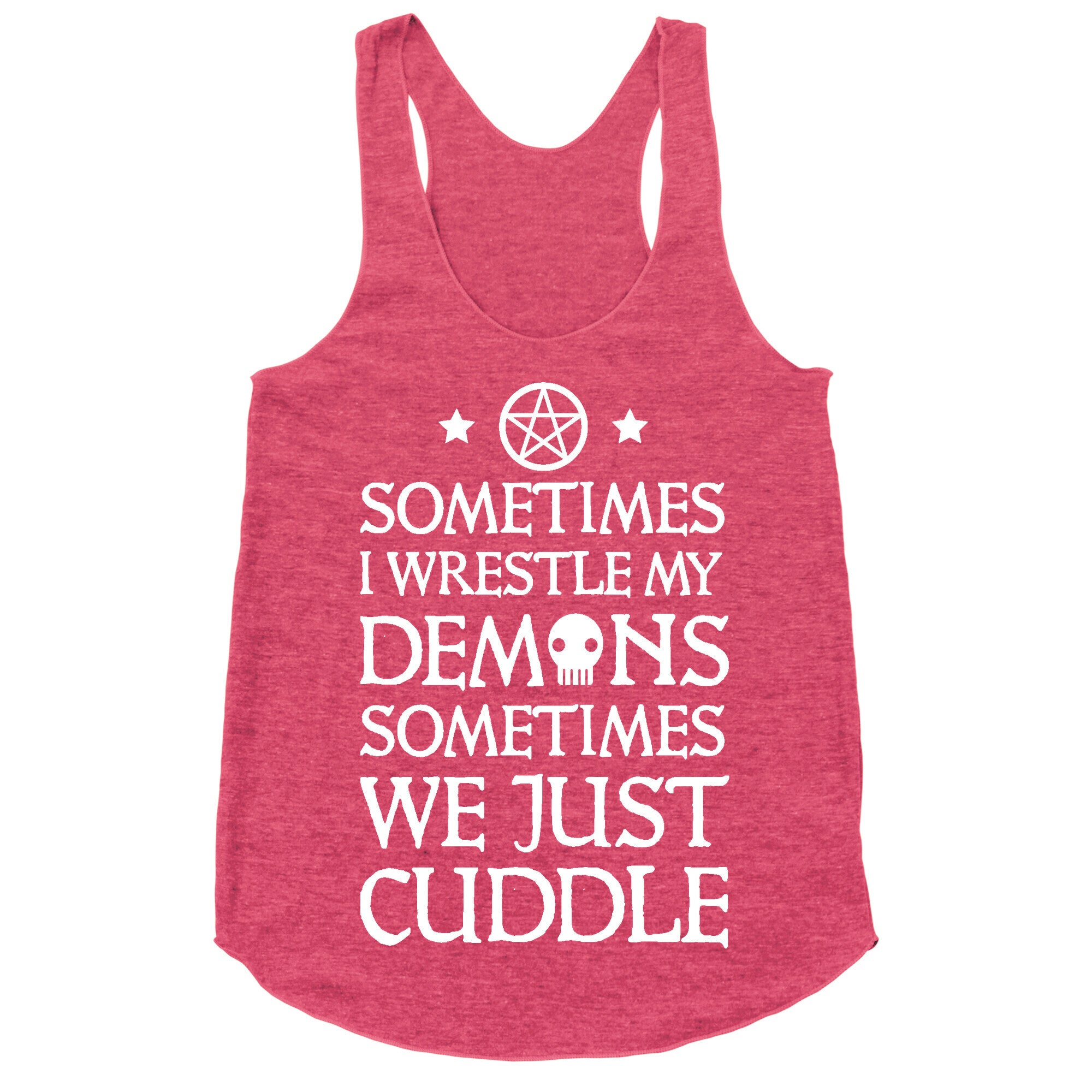Sometimes I Wrestle My Demons Sometimes We Just Cuddle Racerback Tank