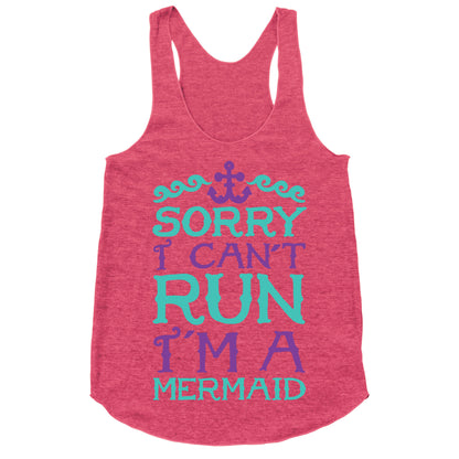 Sorry I Can't Run I'm a Mermaid Racerback Tank