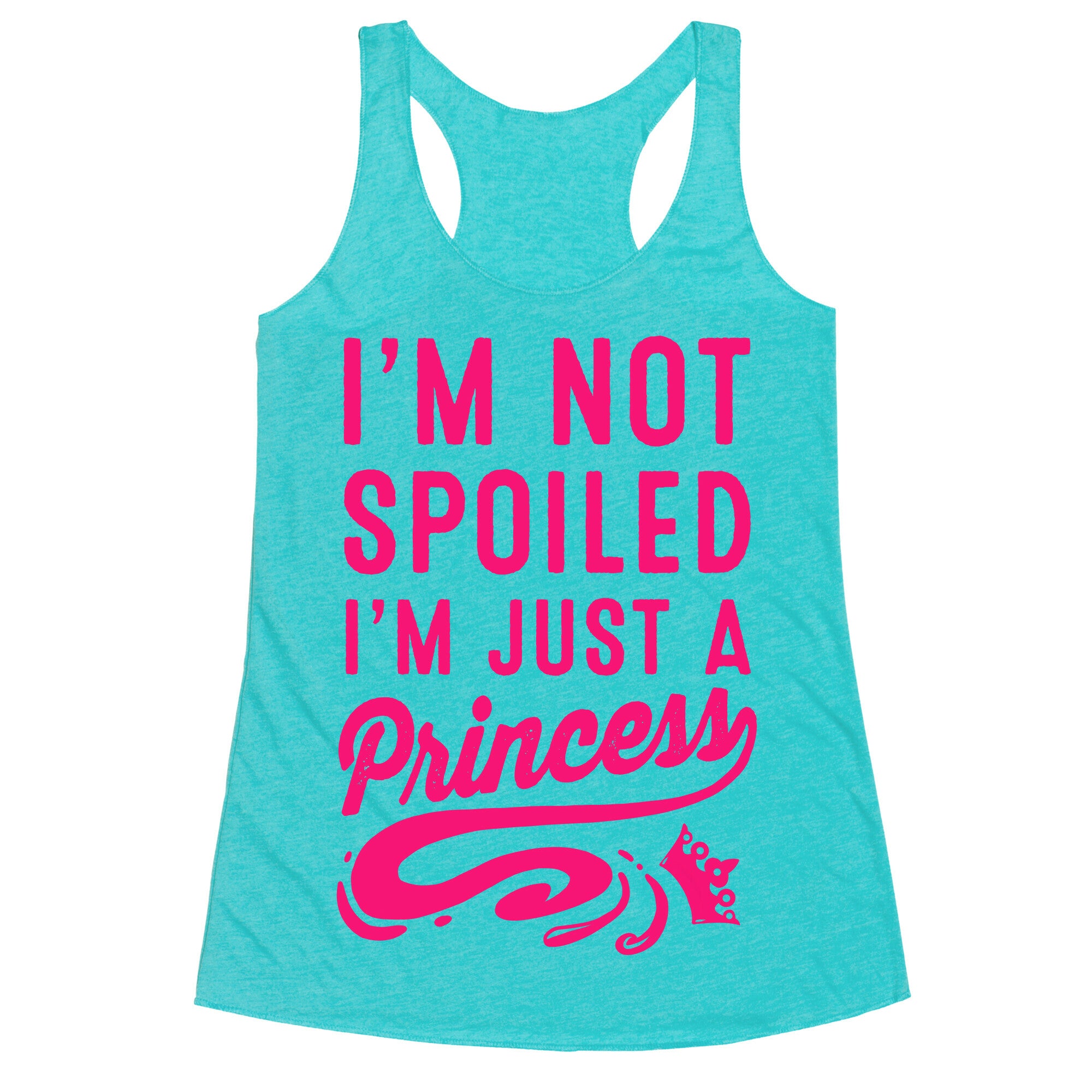 I'm Not Spoiled. I'm Just a Princess Racerback Tank