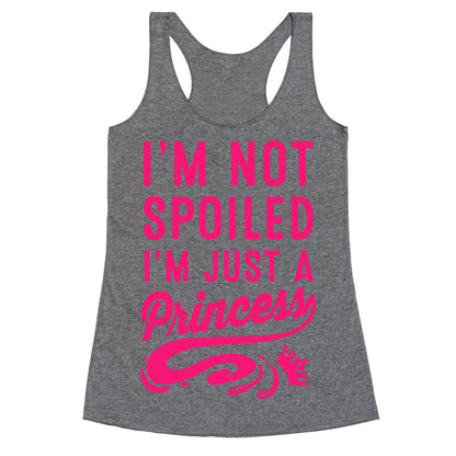 I'm Not Spoiled. I'm Just a Princess Racerback Tank