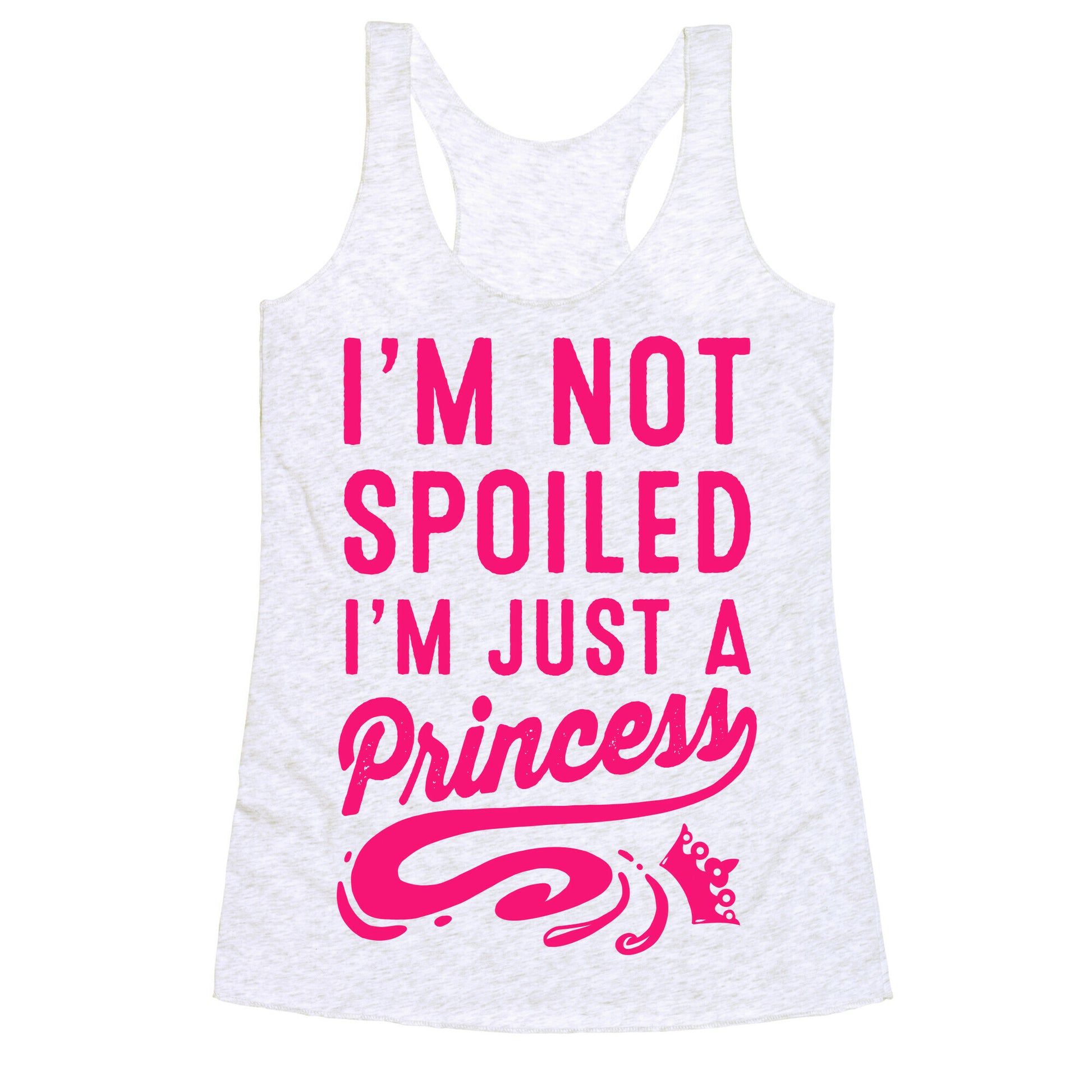 I'm Not Spoiled. I'm Just a Princess Racerback Tank