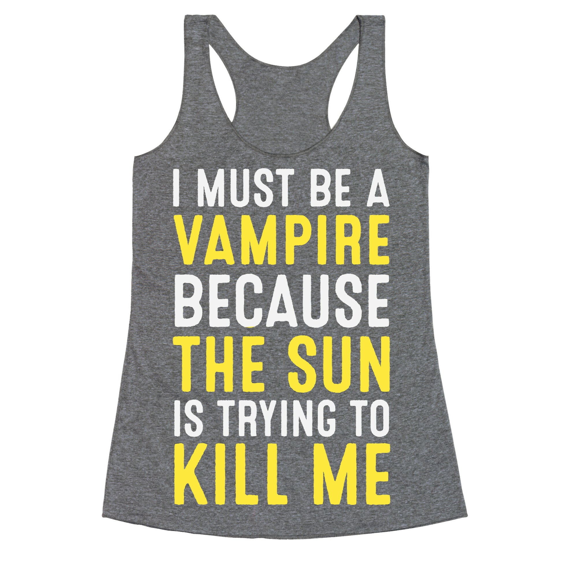 I Must Be A Vampire Because The Sun Is Trying To Kill Me Racerback Tank