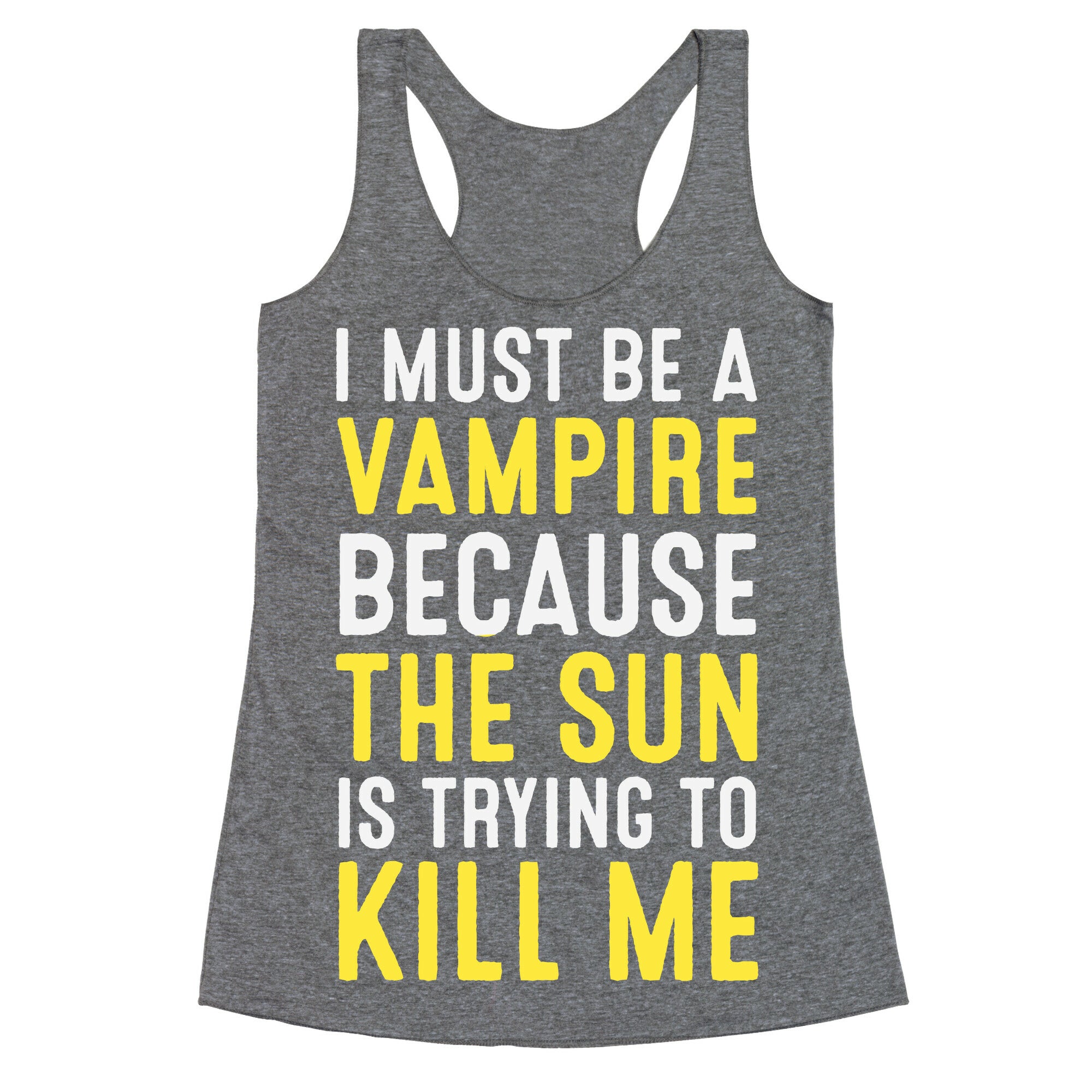 I Must Be A Vampire Because The Sun Is Trying To Kill Me Racerback Tank
