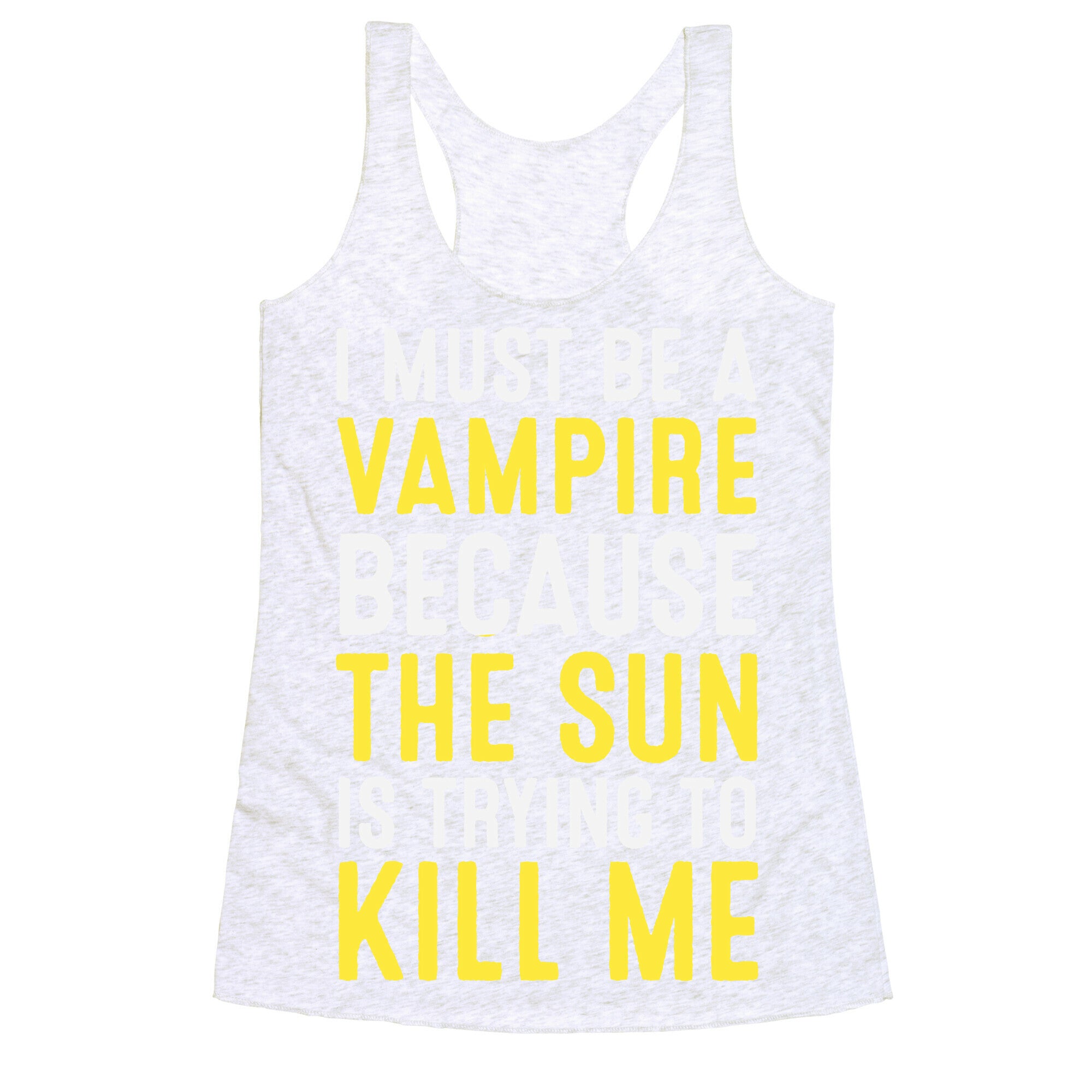 I Must Be A Vampire Because The Sun Is Trying To Kill Me Racerback Tank