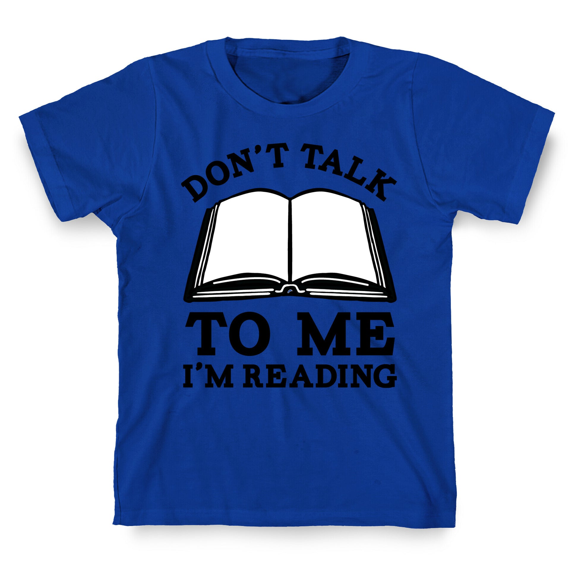 Don't Talk To Me I'm Reading T-Shirt
