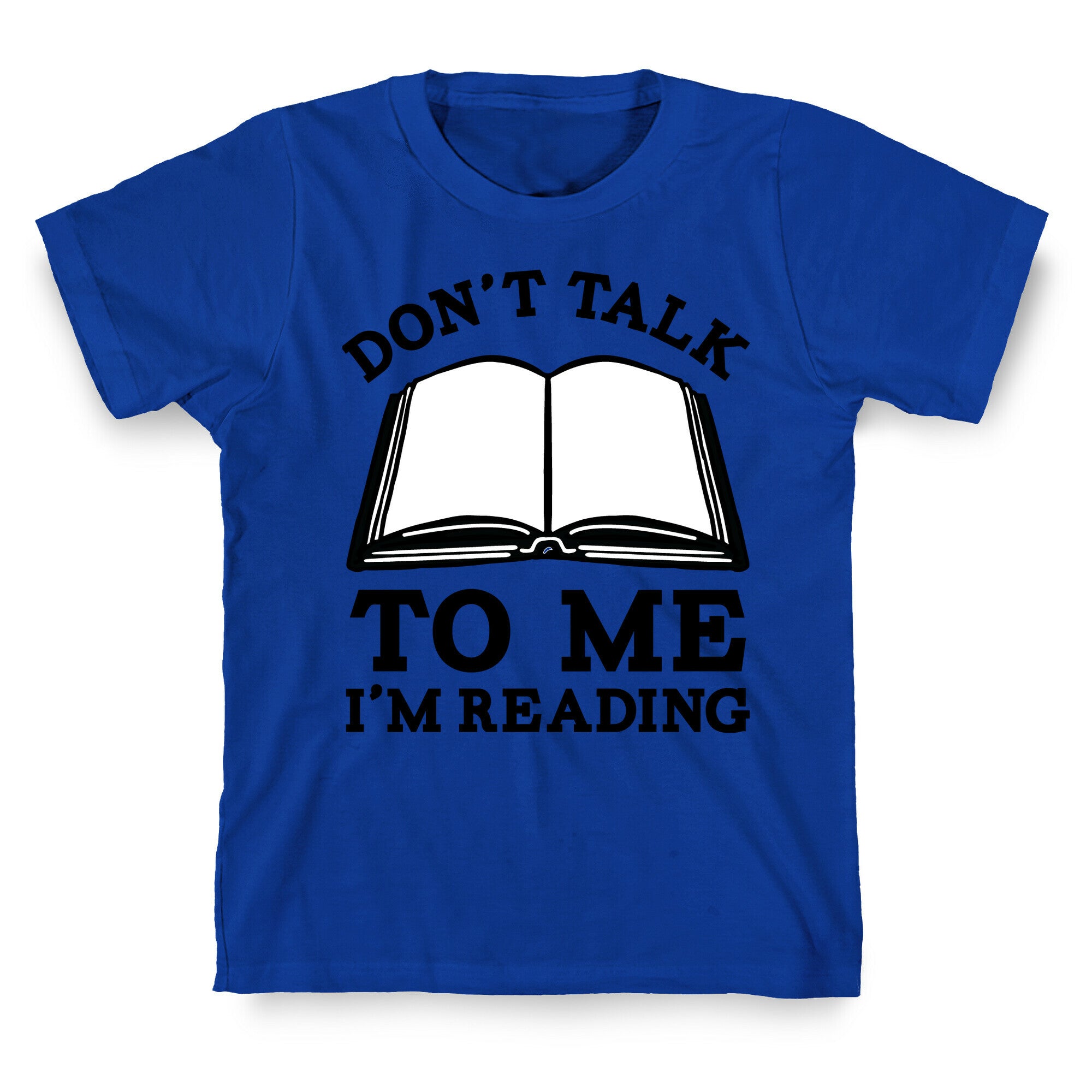 Don't Talk To Me I'm Reading T-Shirt